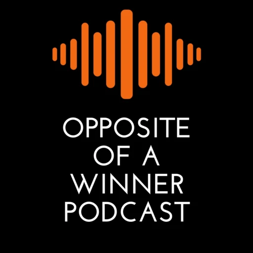 Opposite Of A Winner Podcast