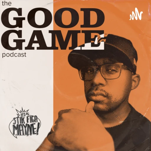 The Good Game Podcast w/ STIK FIGA