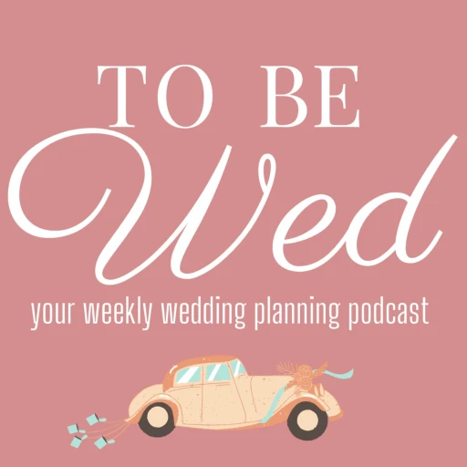 To Be Wed – Wedding Planning Podcast