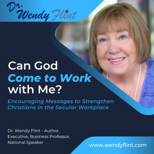 Can God Come to Work with Me? by Dr. Wendy Flint