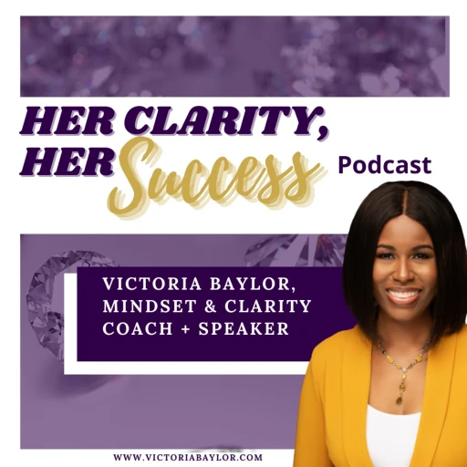 Her Clarity, Her Success with Victoria Baylor