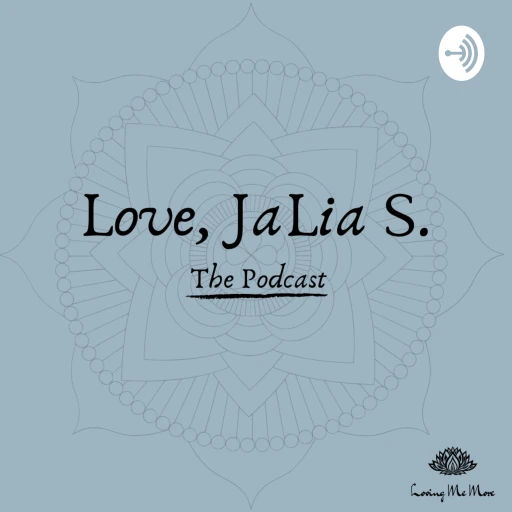 Love, JaLia S. Podcast