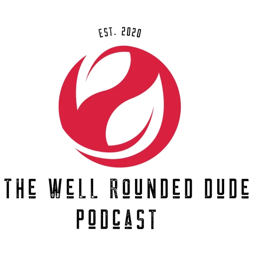 The Well Rounded Dude Podcast