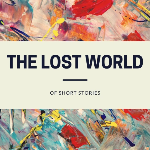 The Lost World of Short Stories