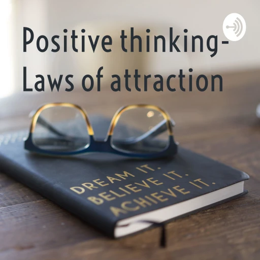 Positive thinking- Laws of attraction