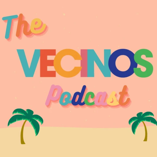 The Vecinos Podcast