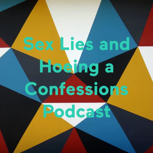 Sex Lies and Hoeing a Confessions Podcast