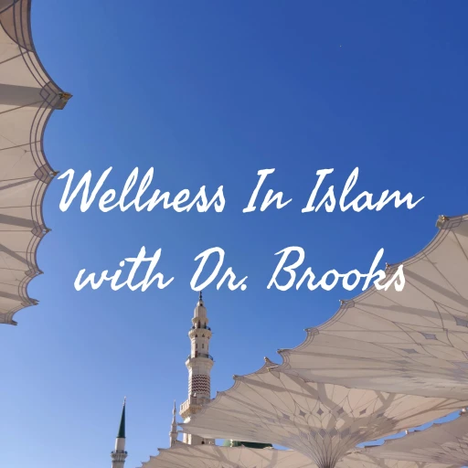 Wellness In Islam with Dr. Brooks