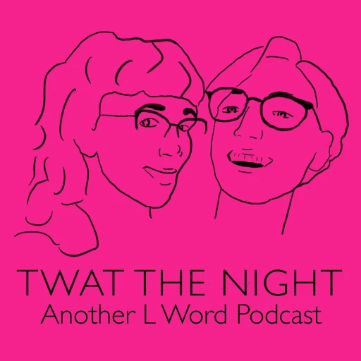 Twat the Night: Another L Word Podcast