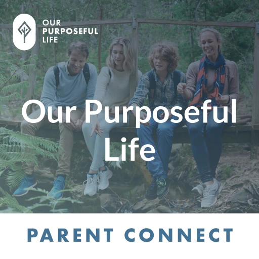 Our Purposeful Life: Parent Connect