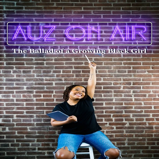 Auz on Air: The Ballad of a Growing Black Girl