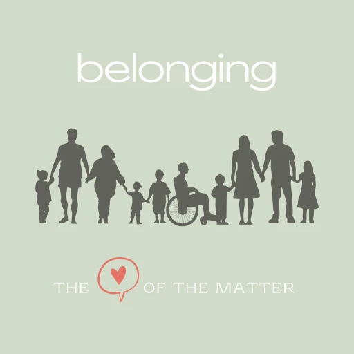 Belonging, The Heart of the Matter