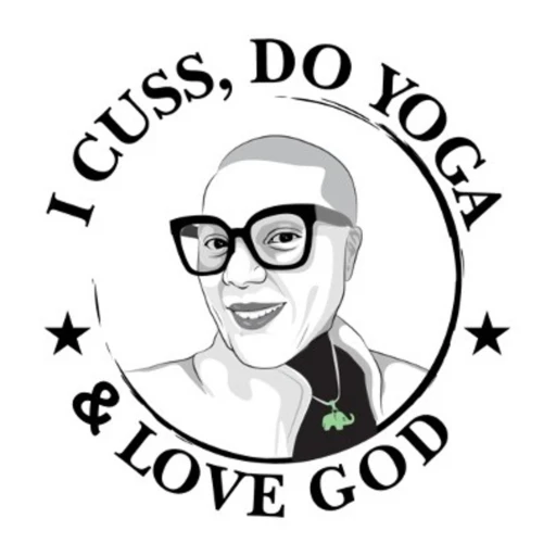 I Cuss, Do Yoga & Love God