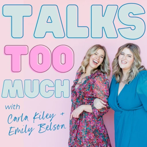 Talks Too Much with Carla Kiley & Emily Belson