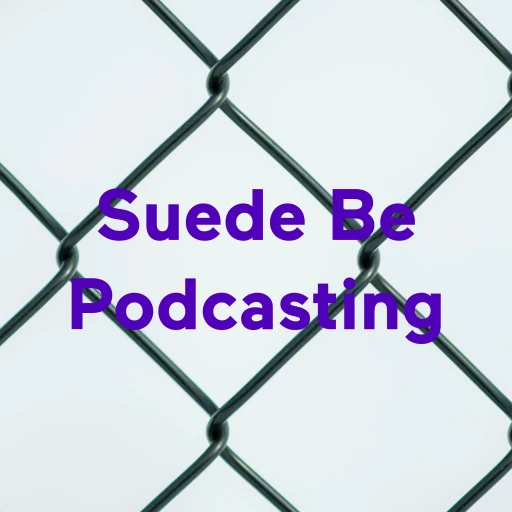 Suede Be Podcasting