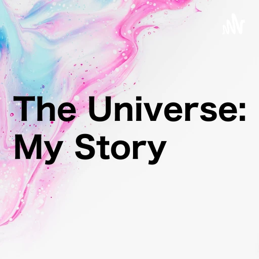 The Universe: My Story