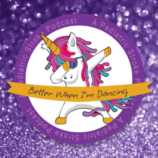 Better When I’m Dancing: A Pediatric Stroke Podcast