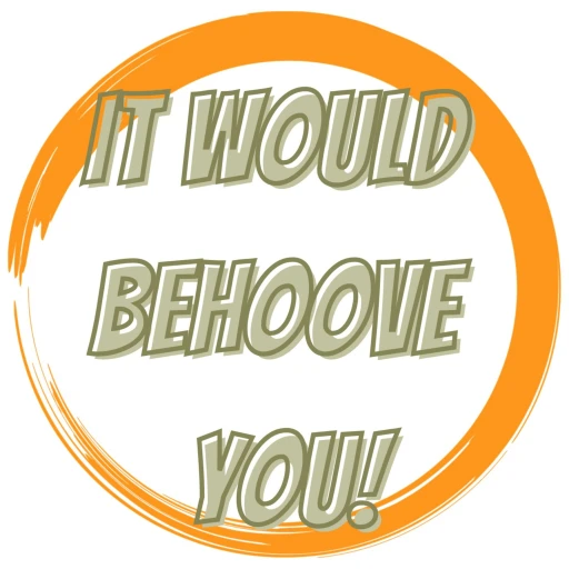 It Would Behoove You