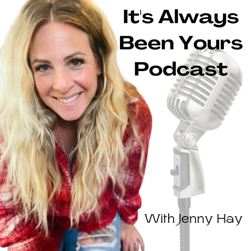 Its Always Been Yours Podcast, With Jenny Hay