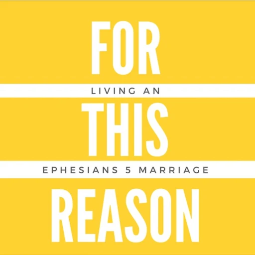 For This Reason – A Podcast for Couples Who Want a Strong, Biblical Marriage