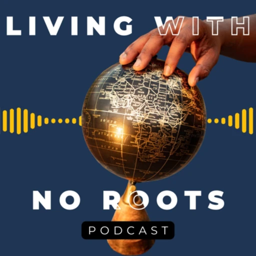 Living With No Roots Podcast