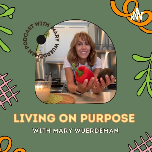 Living on Purpose with Mary