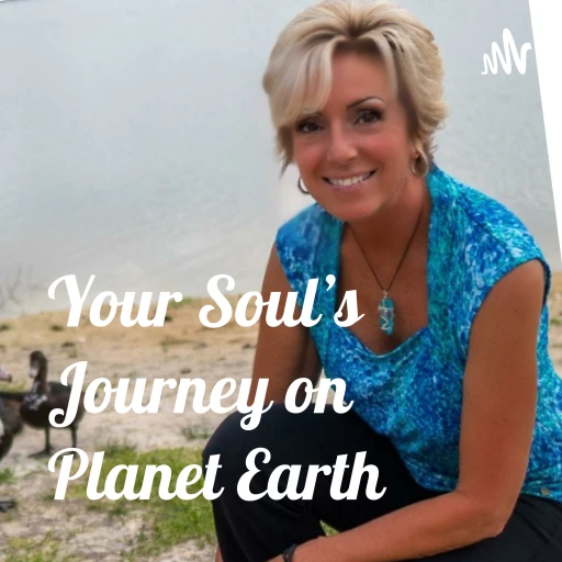 Your Soul’s Journey on Planet Earth