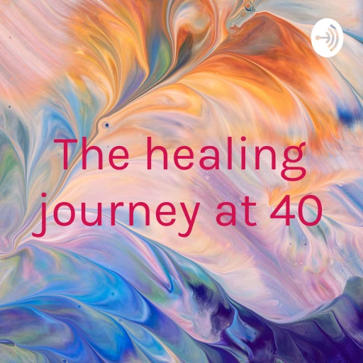 The healing journey at 40