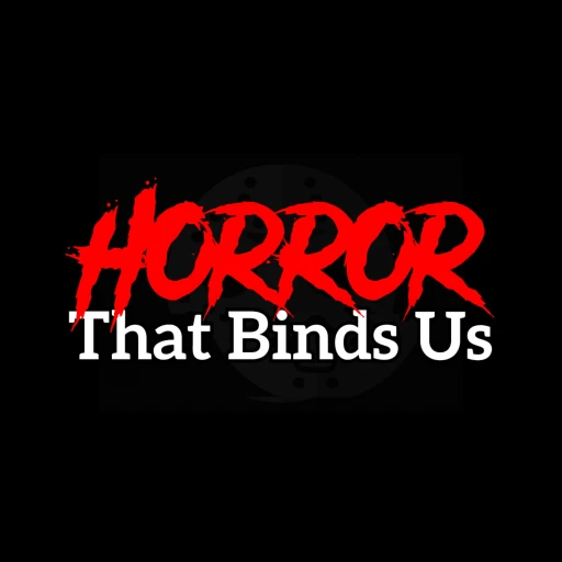 Horror That Binds Us