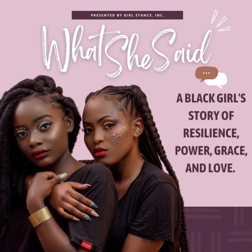 WHAT SHE SAID! A Black Girl Story of Resilience, Power, Grace, and Love.