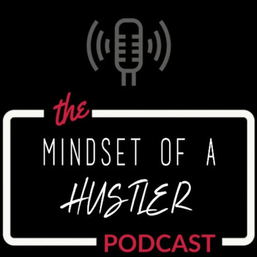 The Mindset Of A Hustler Podcast