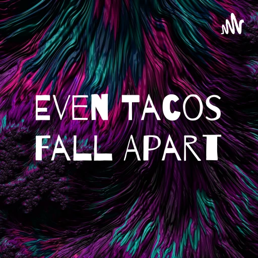 Even Tacos Fall Apart