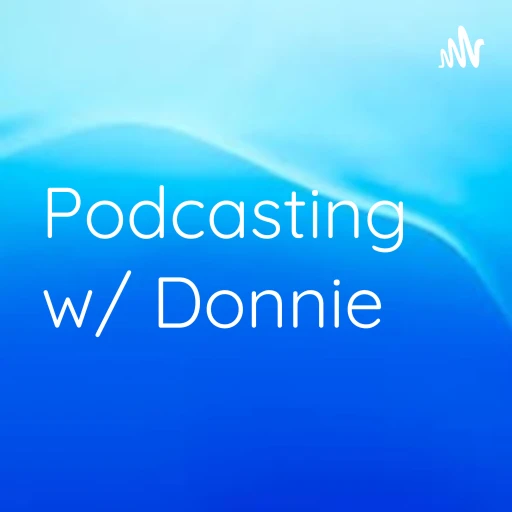 Podcasting w/ Donnie