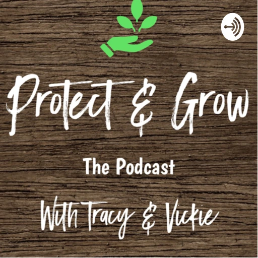 Protect and Grow with Tracy & Vickie