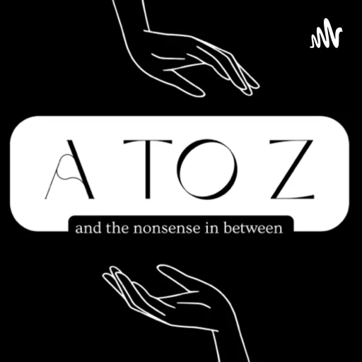 A to Z and the Nonsense in Between Podcast