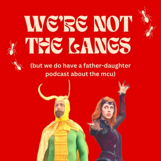 We’re Not Scott And Cassie Lang (but we do have a father-daughter podcast about the MCU) Show