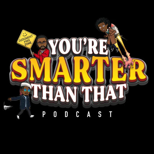 You’re Smarter Than That Podcast