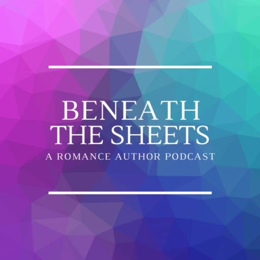 Beneath The Sheets: A Romance Author Podcast