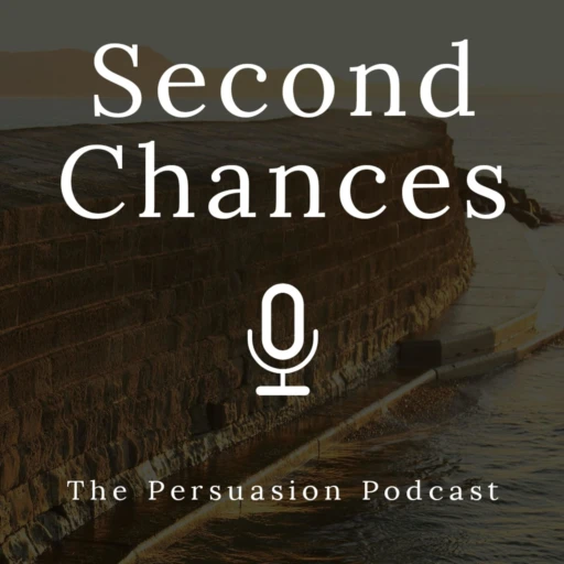 Second Chances: The Persuasion Podcast