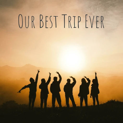 Our Best Trip Ever