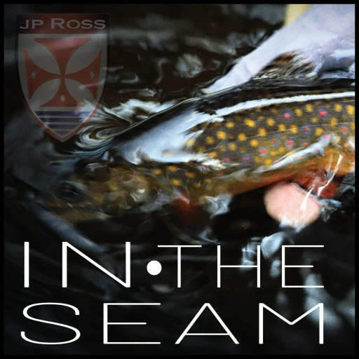 In the Seam with JP Ross of JP Ross Fly Rod Company.