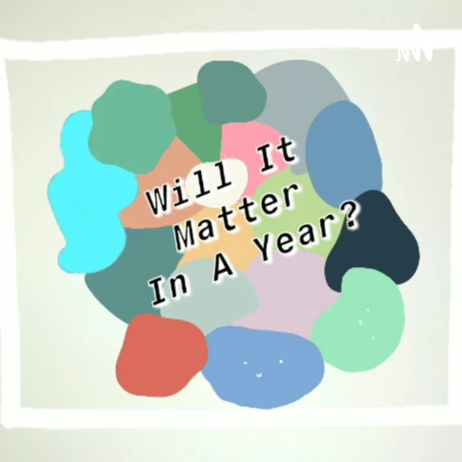 Will It Matter In A Year?