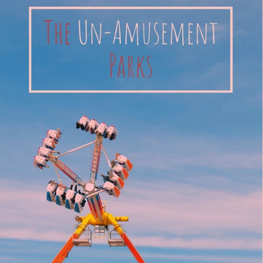 The Un-Amusement Parks