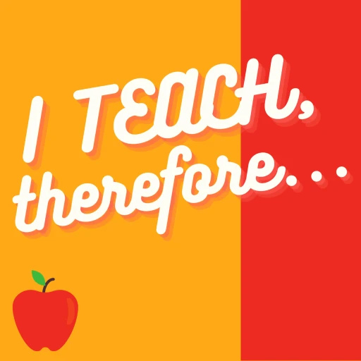 I Teach, Therefore…