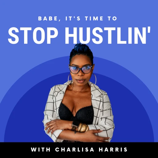 Babe, it’s time to stop hustlin!