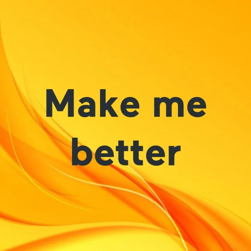 Make me better