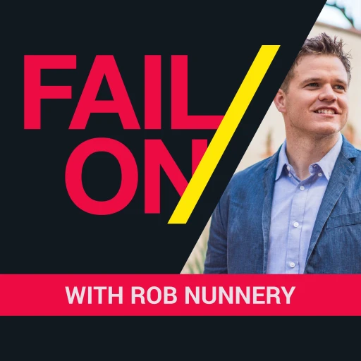 The Fail On Podcast with Rob Nunnery – Fail Your Way To An Inspired Life