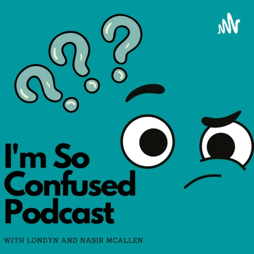 I’m So Confused Podcast