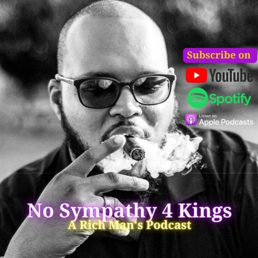 No Sympathy 4 Kings: A Rich Man’s Podcast