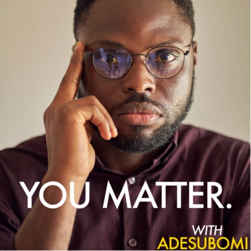 You Matter Series With Adesubomi.